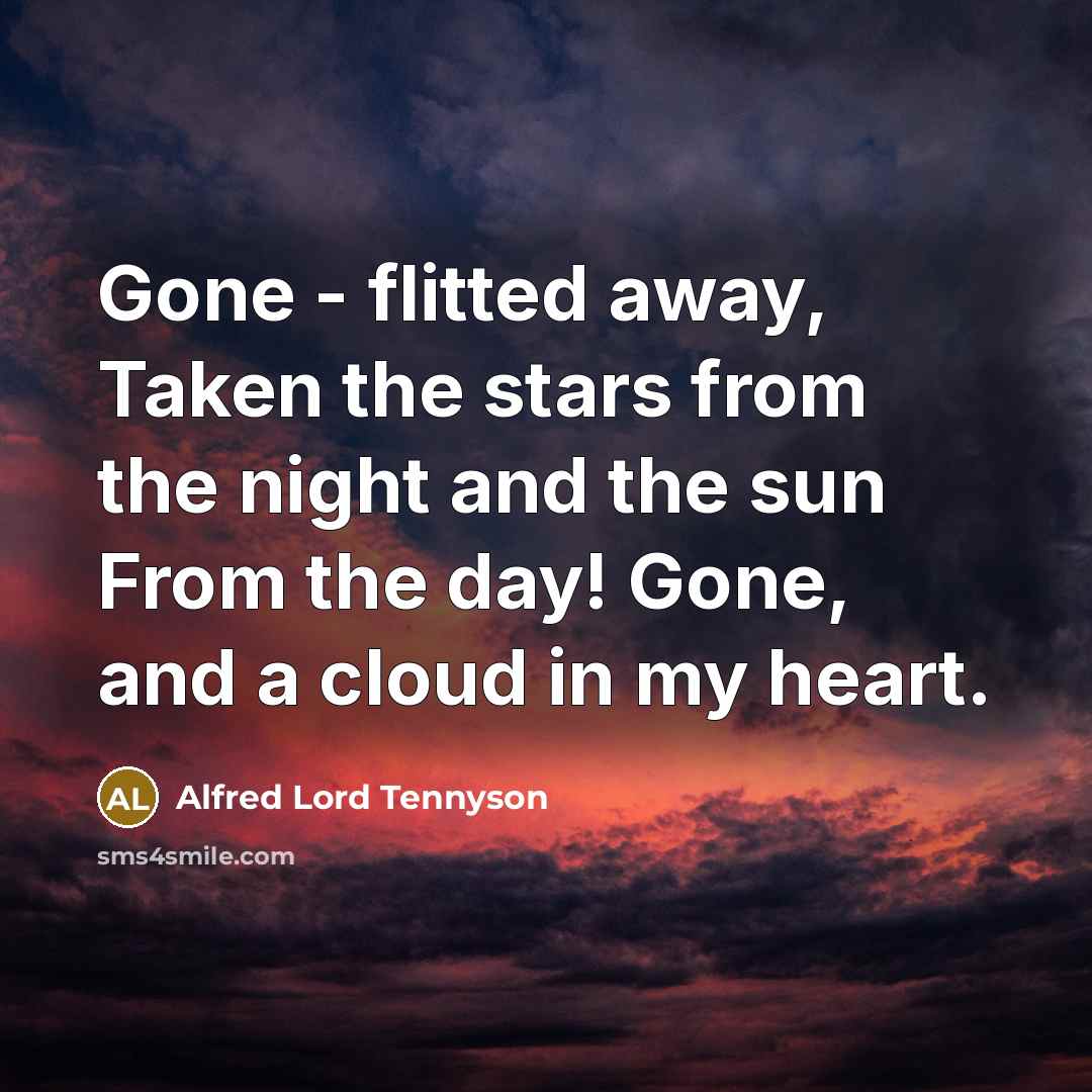 “Gone - flitted away, Taken the stars from the night…” quote by Alfred Lord Tennyson