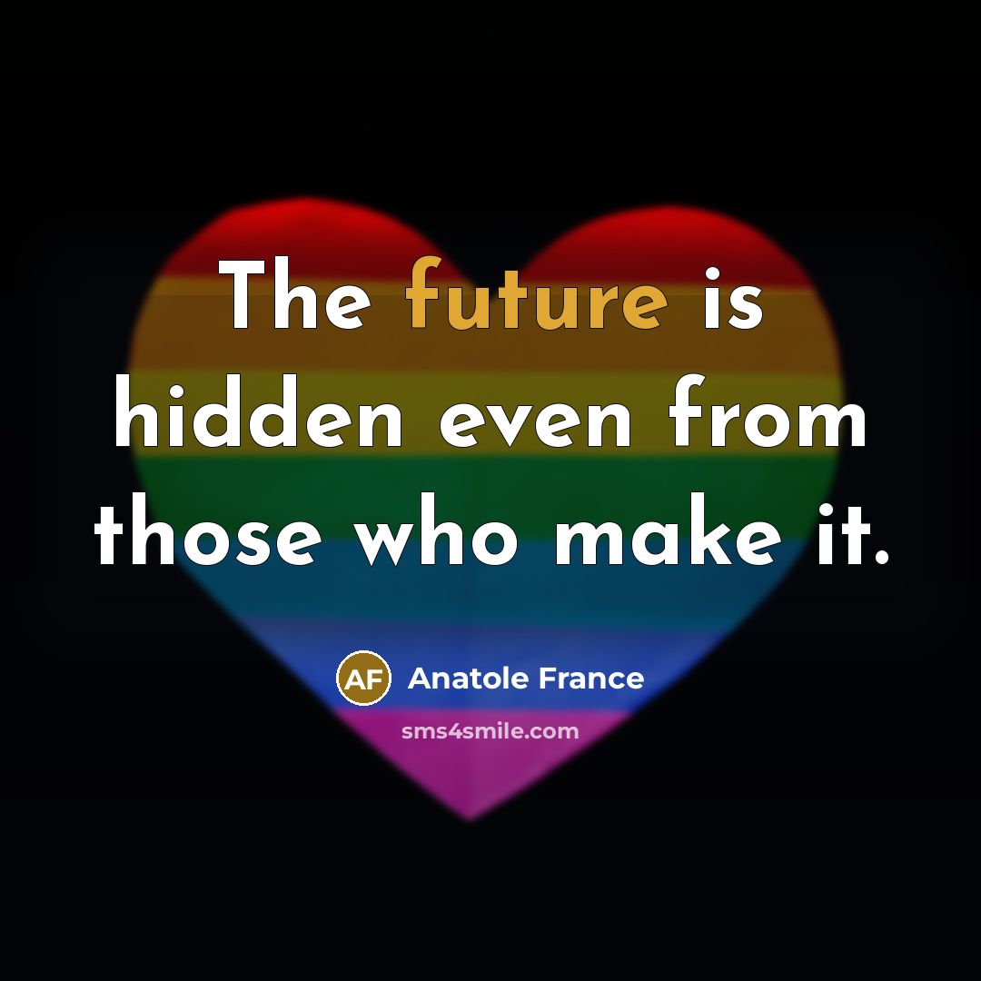 “The future is hidden even from those who make it.…” quote by Anatole France