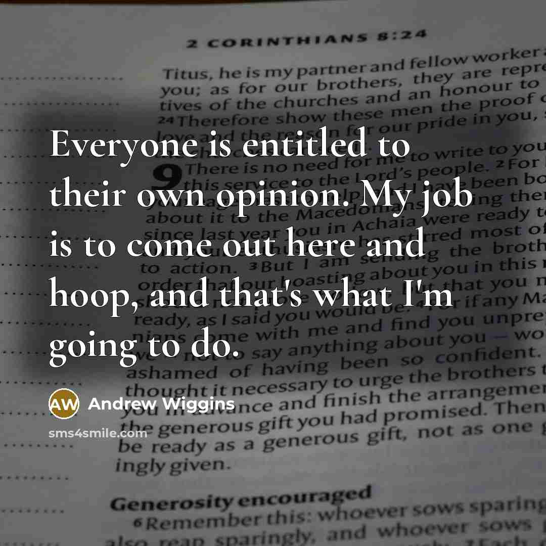 “Everyone is entitled to their own opinion. My job is…” quote by Andrew Wiggins