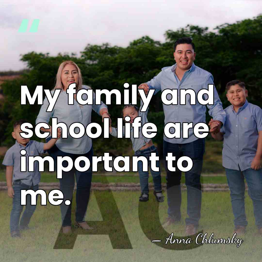 My family and school life are important to me. - Anna Chlumsky
