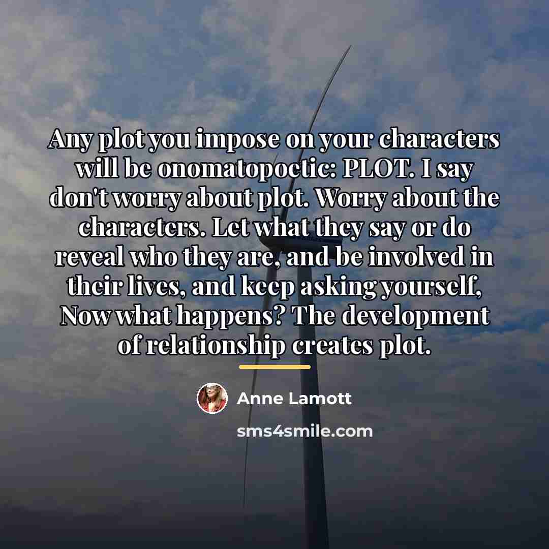 “Any plot you impose on your characters will be onomatopoetic:…” quote by Anne Lamott