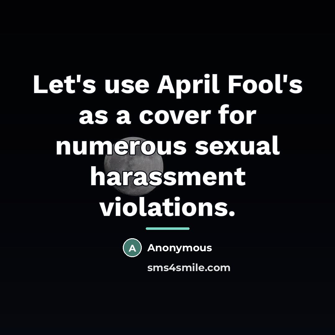 “Let's use April Fool's as a cover for numerous sexual…” quote by Anonymous