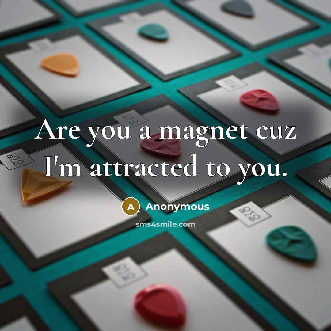 “Are you a magnet cuz I'm attracted to you.…” quote by Anonymous