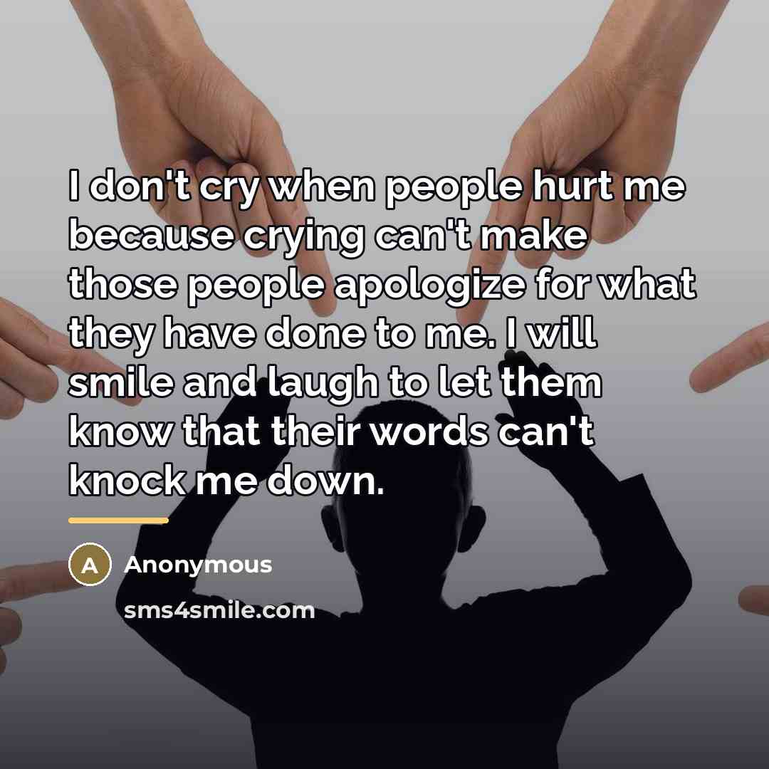 “I don't cry when people hurt me because crying can't…” quote by Anonymous