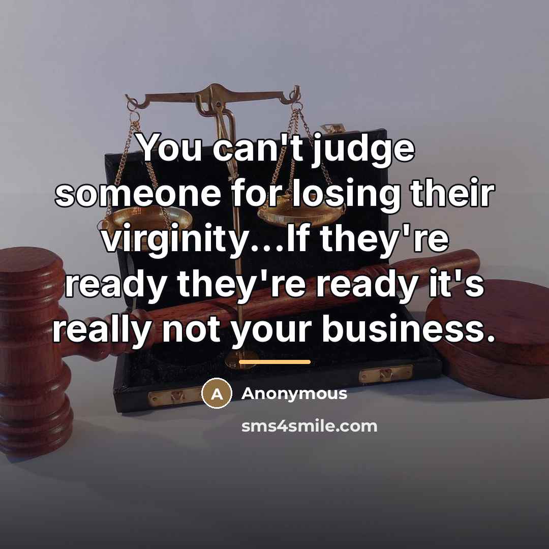“You can't judge someone for losing their virginity...If they're ready…” quote by Anonymous
