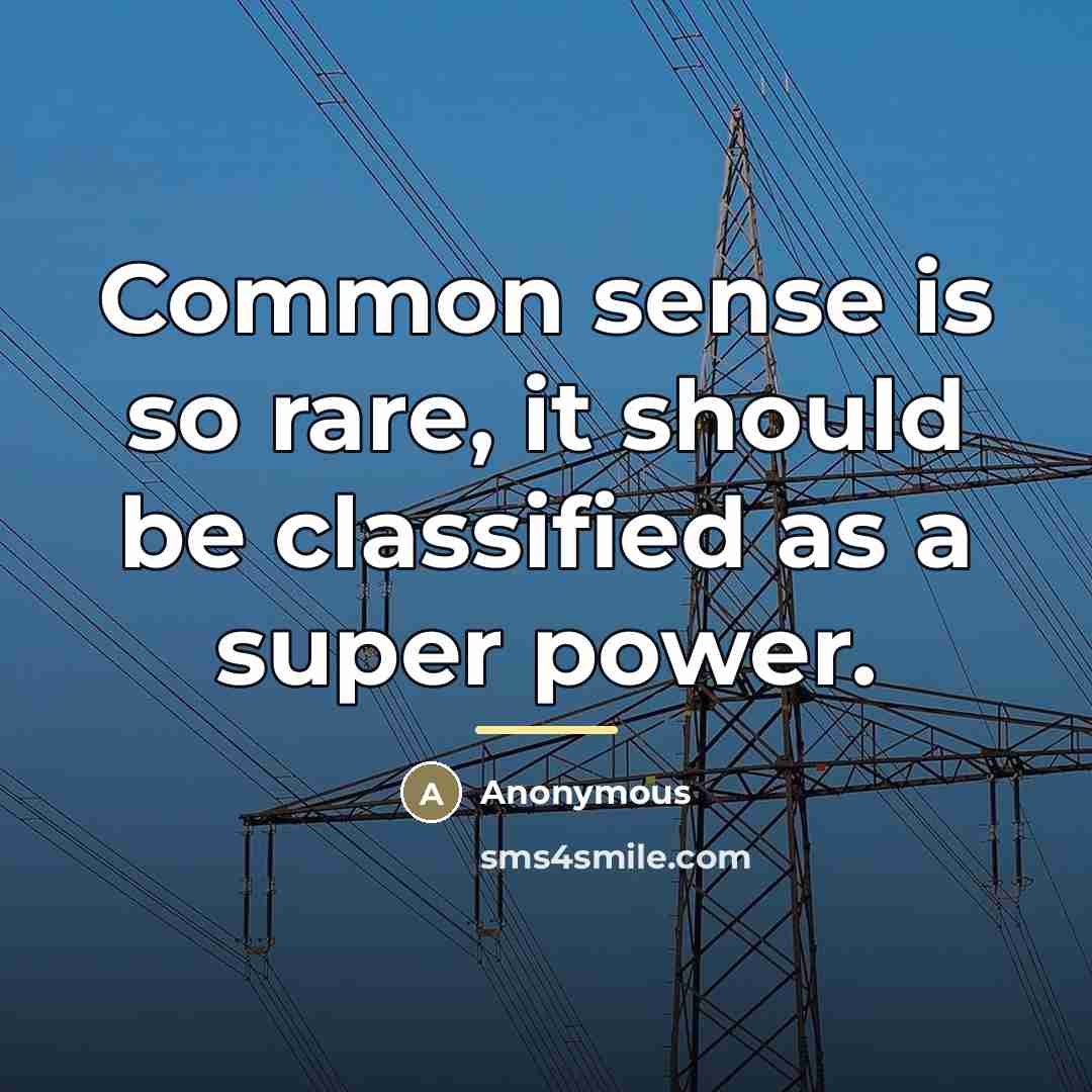 “Common sense is so rare, it should be classified as…” quote by Anonymous