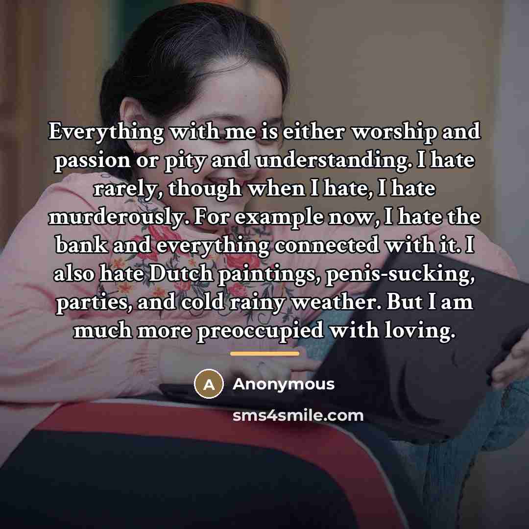 “Everything with me is either worship and passion or pity…” quote by Anonymous