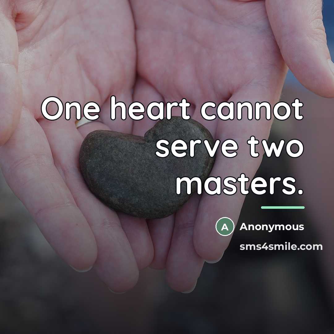 “One heart cannot serve two masters.…” quote by Anonymous