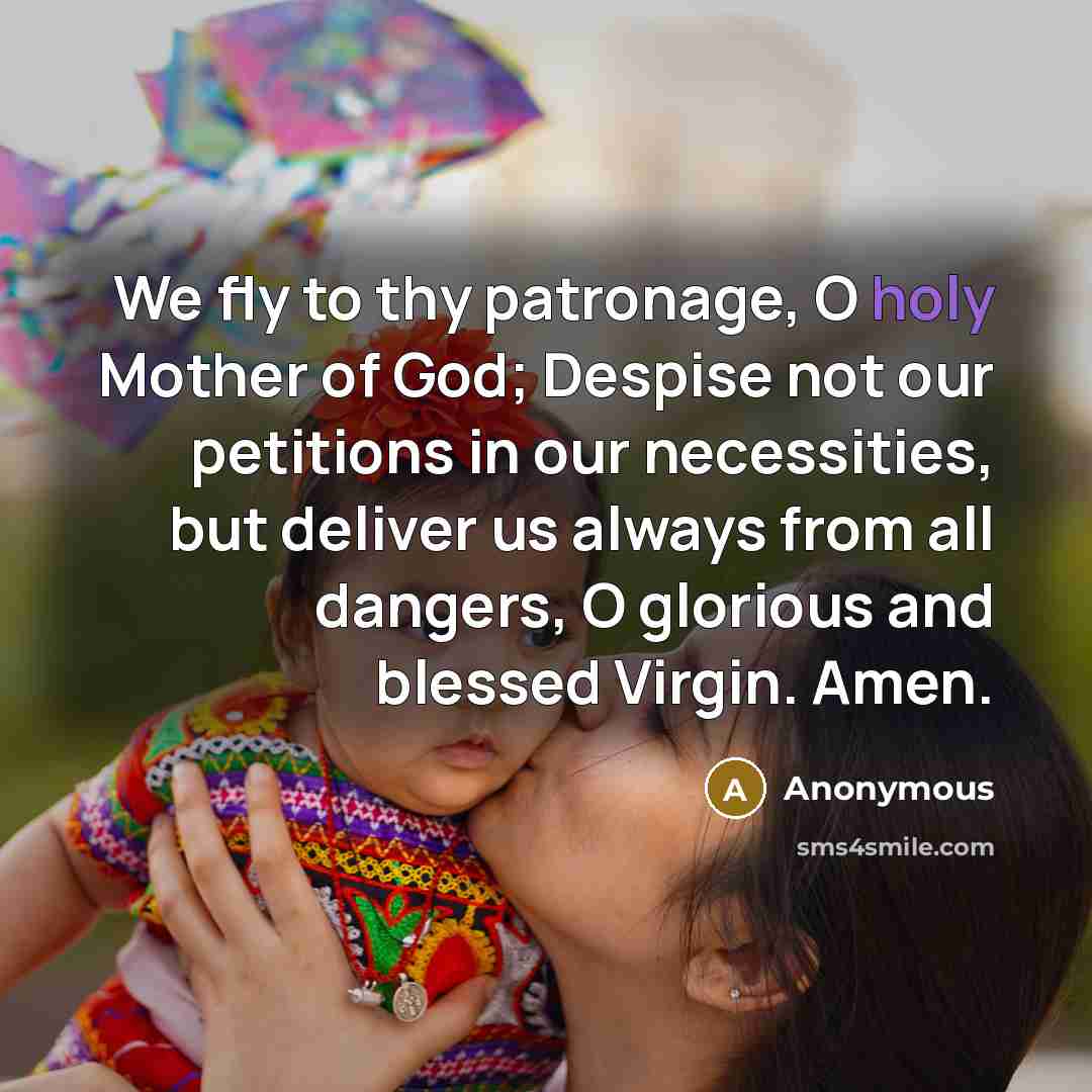 “We fly to thy patronage, O holy Mother of God;…” quote by Anonymous