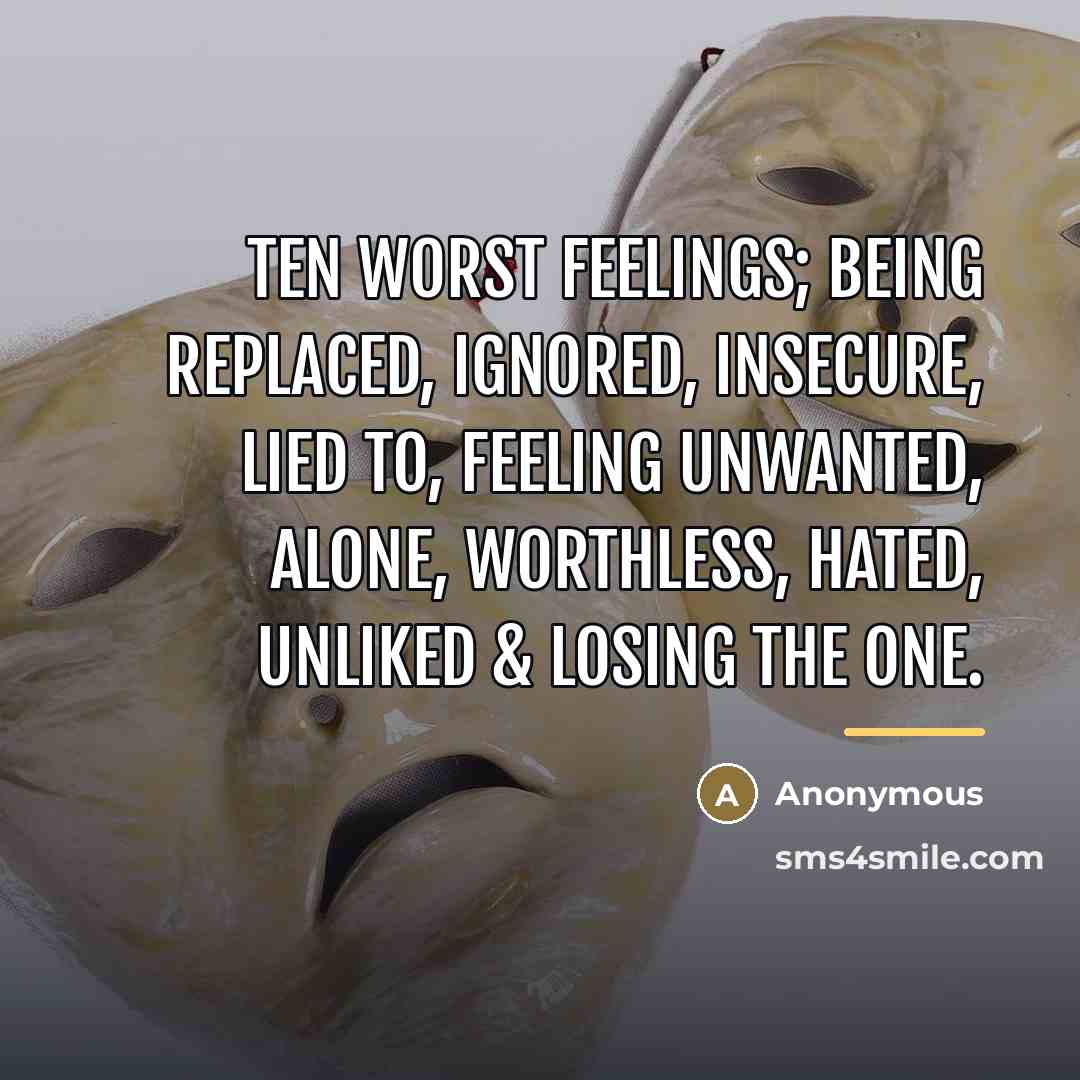 “Ten Worst Feelings; Being replaced, ignored, insecure, lied to, feeling…” quote by Anonymous