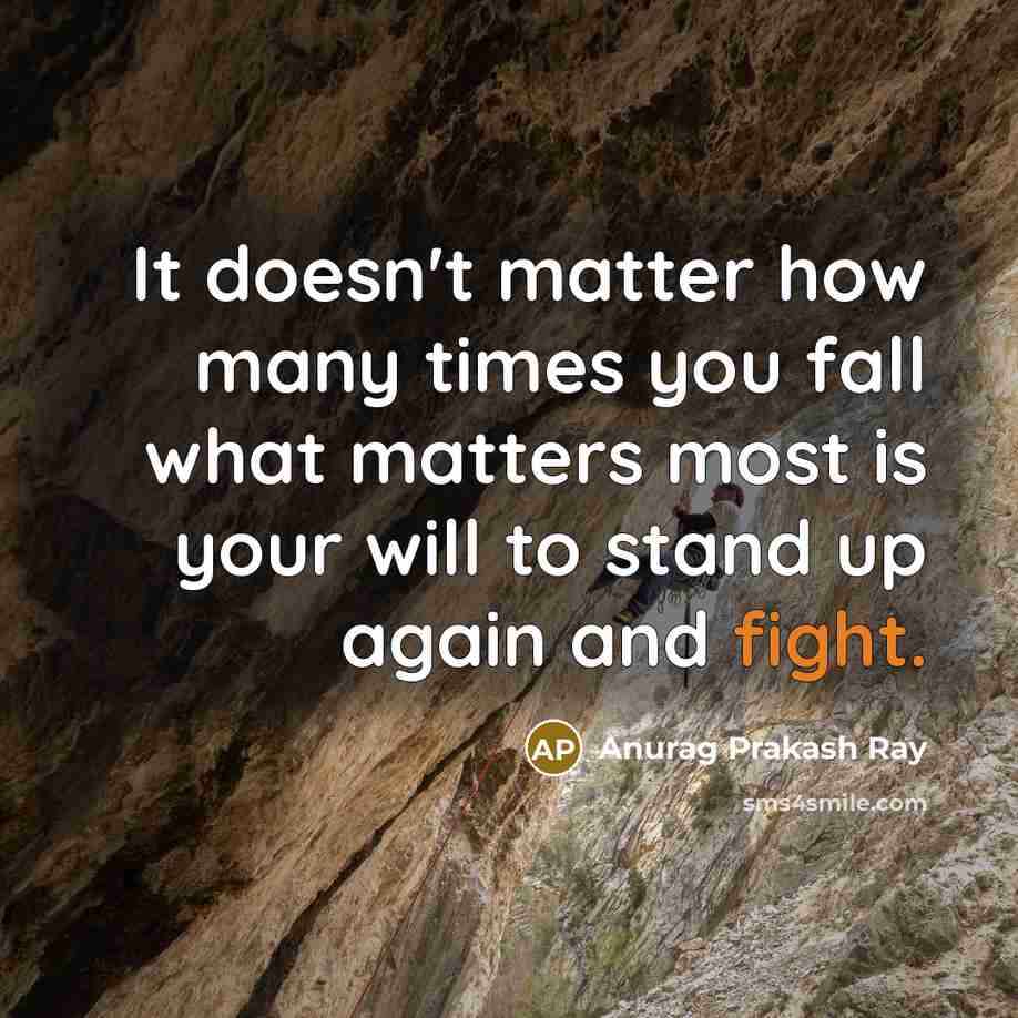 “It doesn't matter how many times you fall what matters…” quote by Anurag Prakash Ray