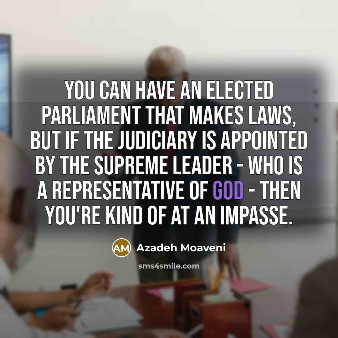 “You can have an elected parliament that makes laws, but…” quote by Azadeh Moaveni