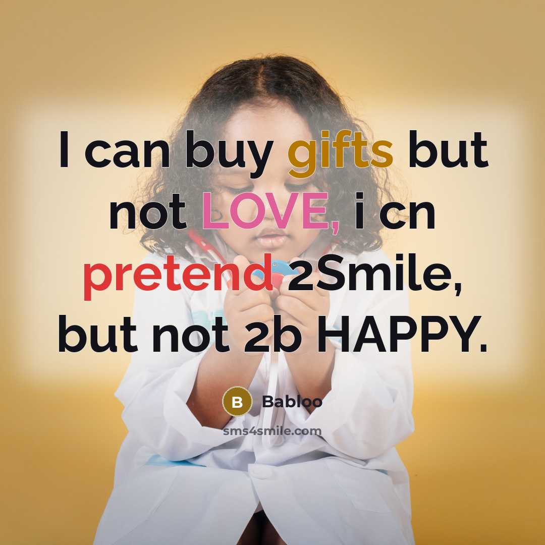 “I can buy gifts but not LOVE, i cn pretend 2Smile, but not 2b HAPPY.” quote by Babloo