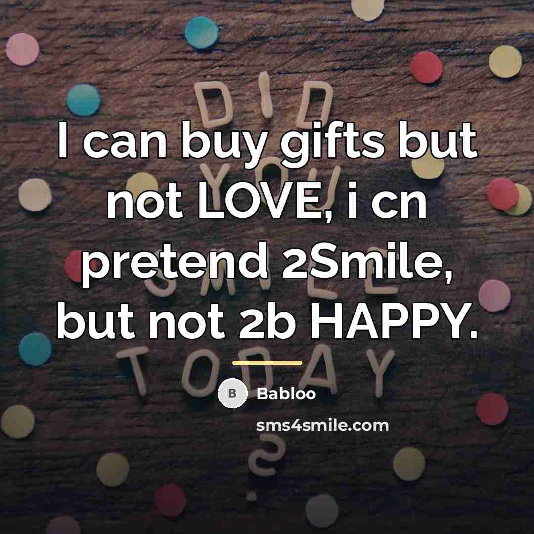 “I can buy gifts but not LOVE, i cn pretend…” quote by Babloo