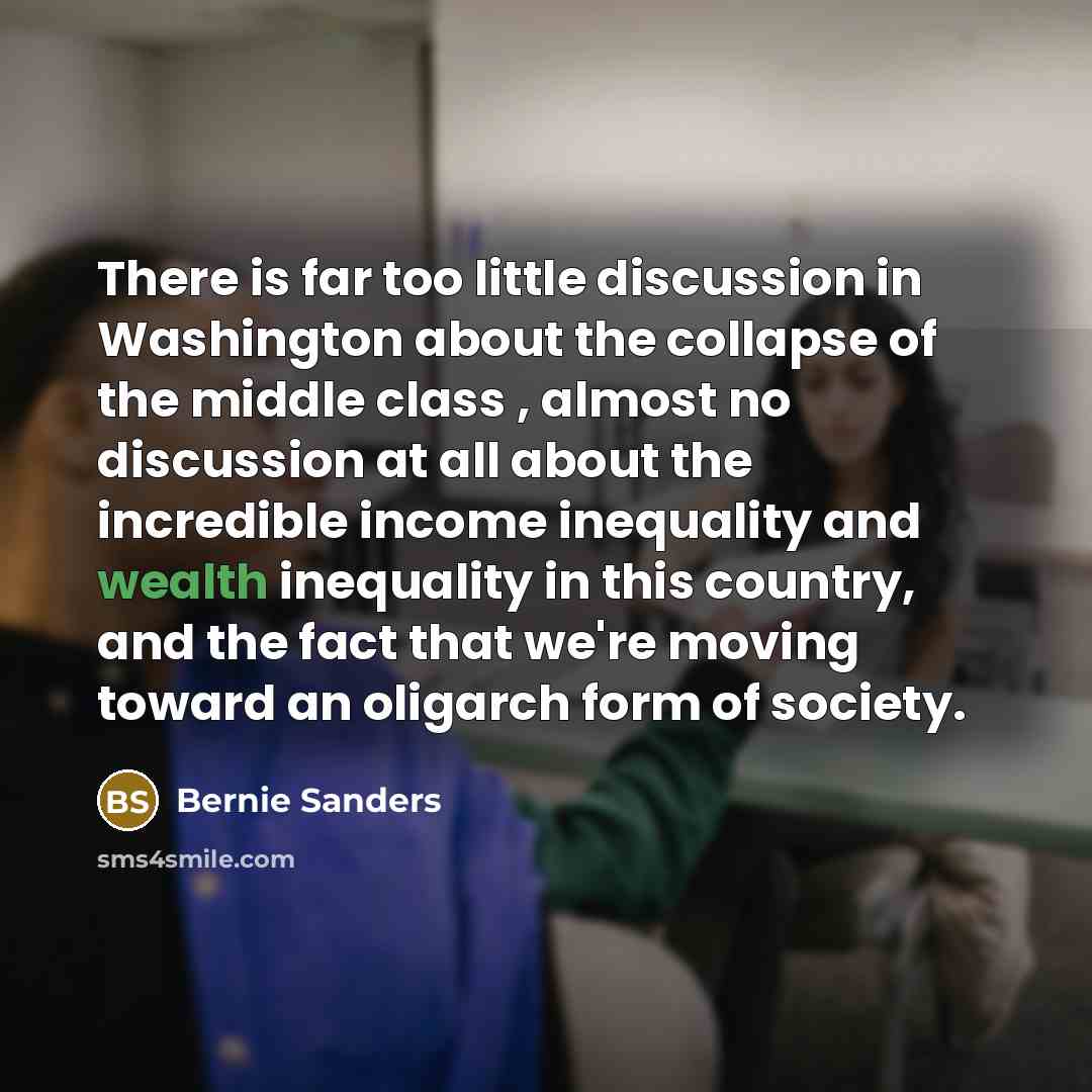 “There is far too little discussion in Washington about the…” quote by Bernie Sanders