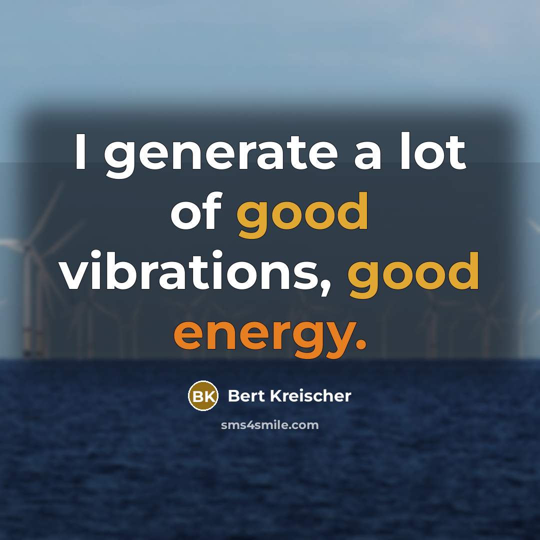 “I generate a lot of good vibrations, good energy.…” quote by Bert Kreischer