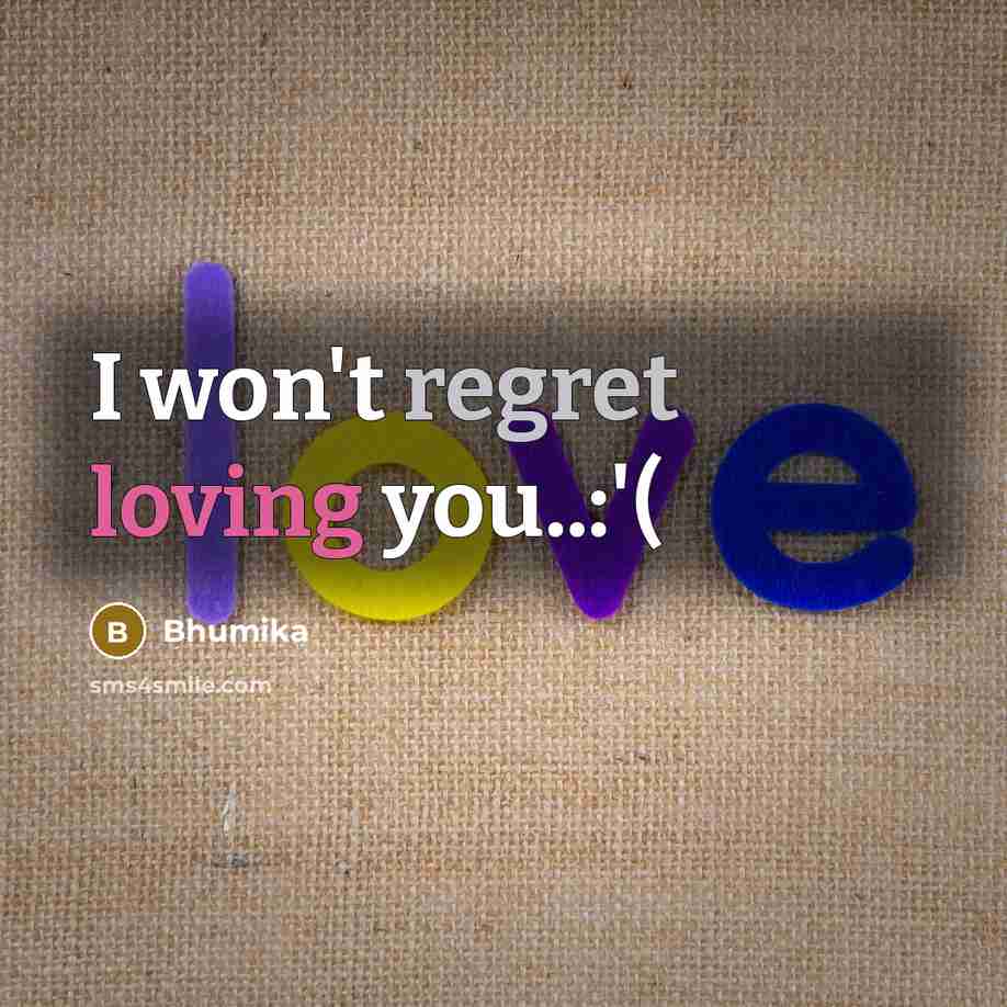“I won't regret loving you..:'(…” quote by Bhumika