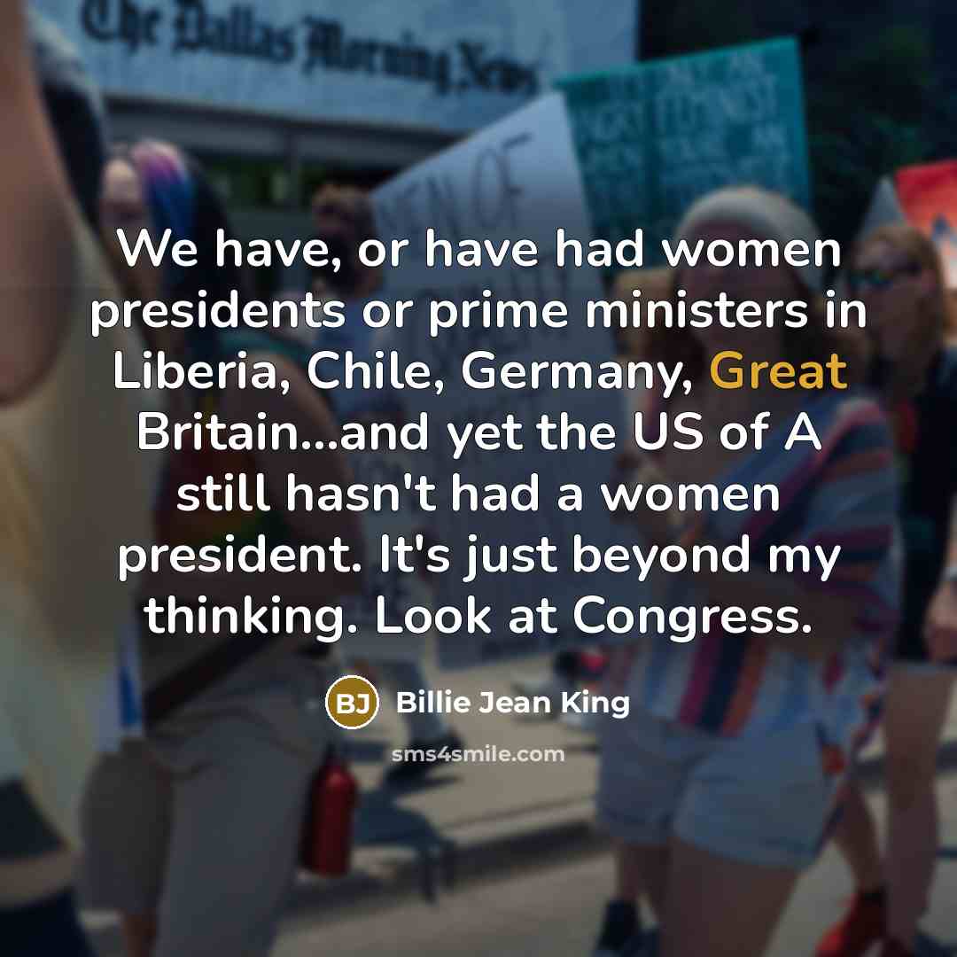 “We have, or have had women presidents or prime ministers…” quote by Billie Jean King