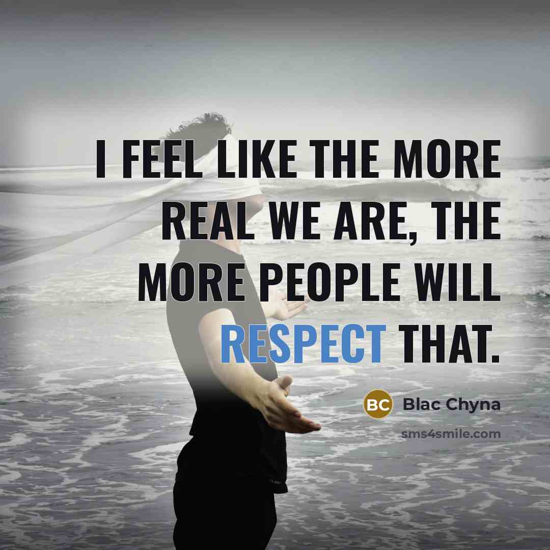 “I feel like the more real we are, the more…” quote by Blac Chyna