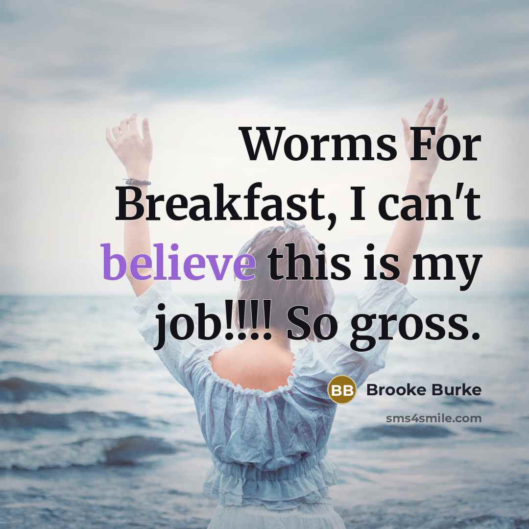 “Worms For Breakfast, I can't believe this is my job!!!!…” quote by Brooke Burke
