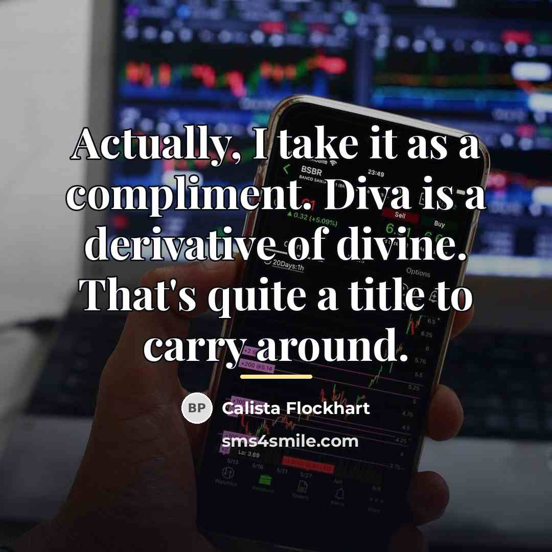 “Actually, I take it as a compliment. Diva is a…” quote by Calista Flockhart