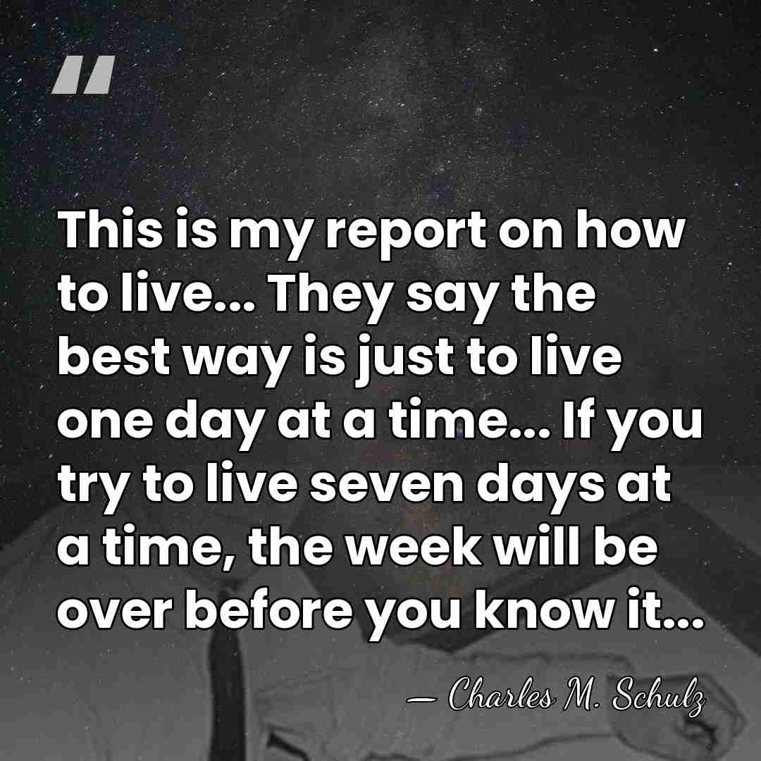 This is my report on how to live... They say the best&hellip; - Charles M. Schulz