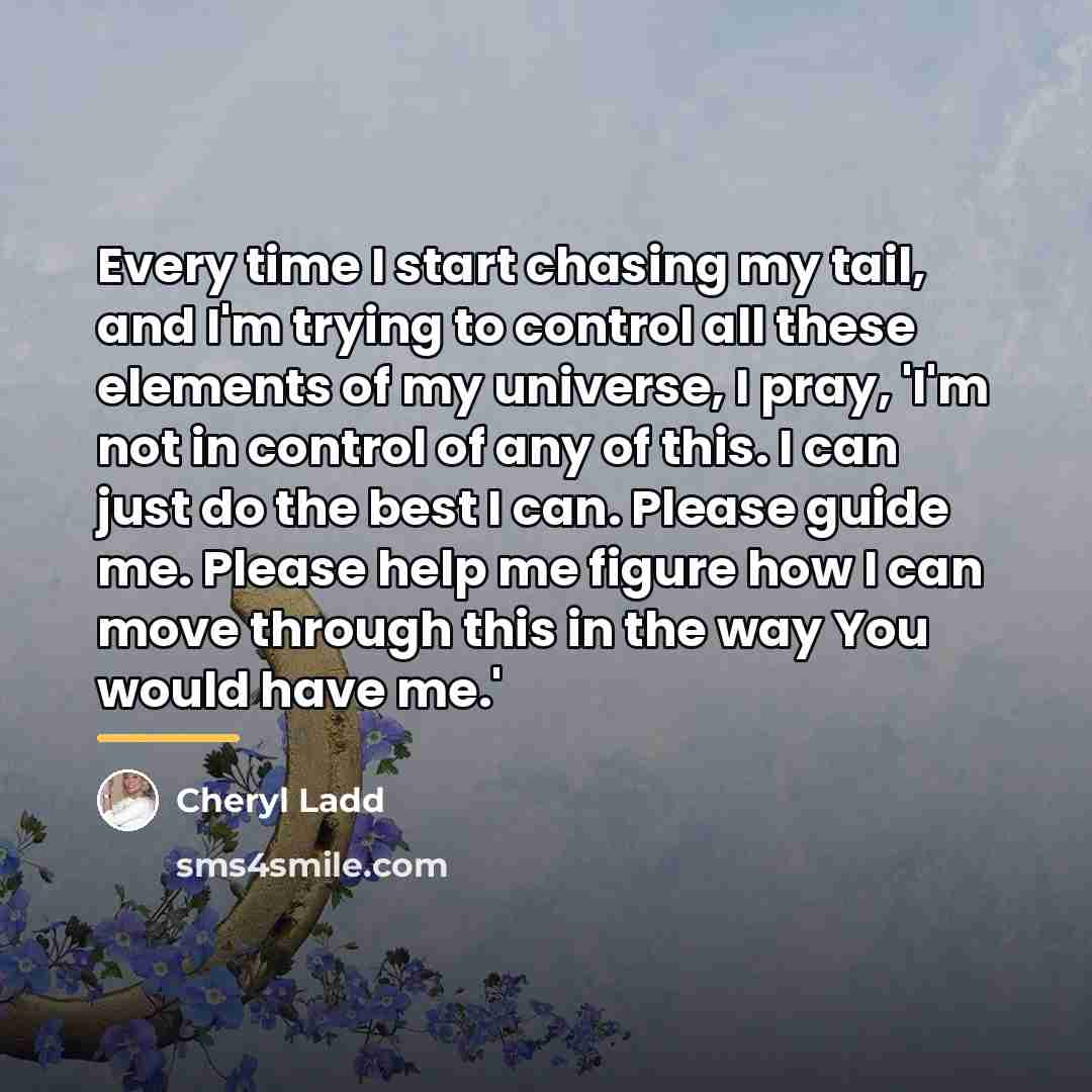 “Every time I start chasing my tail, and I'm trying…” quote by Cheryl Ladd
