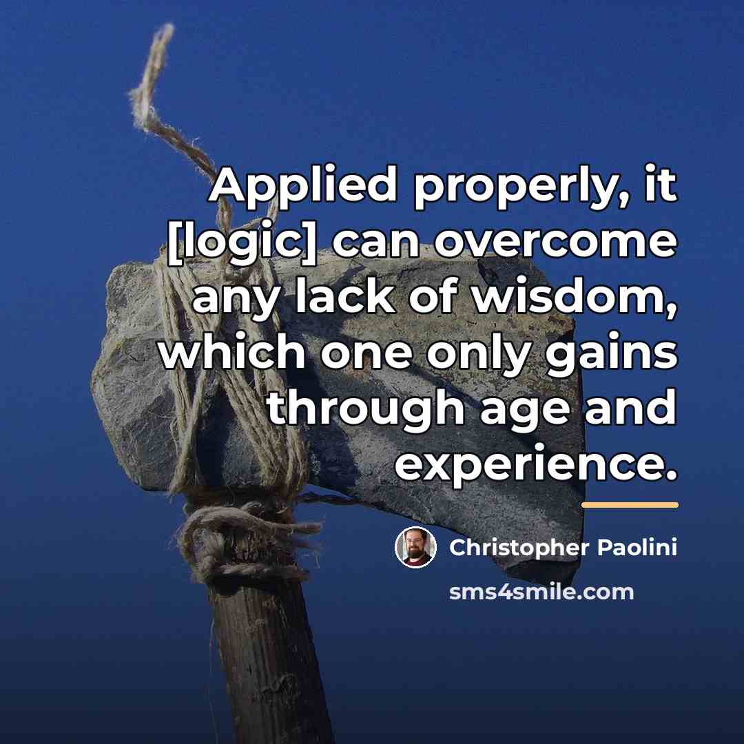 “Applied properly, it [logic] can overcome any lack of wisdom,…” quote by Christopher Paolini