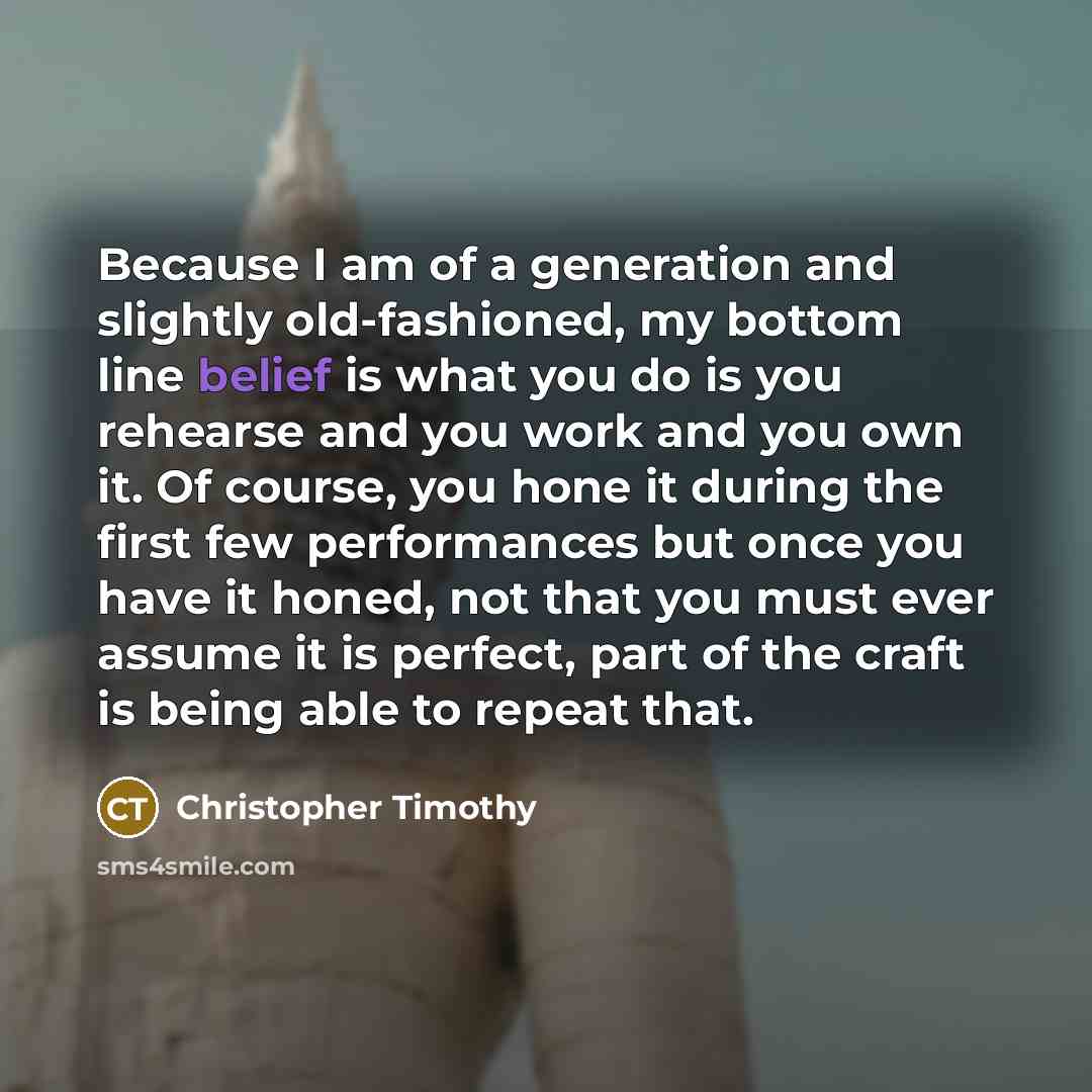“Because I am of a generation and slightly old-fashioned, my…” quote by Christopher Timothy