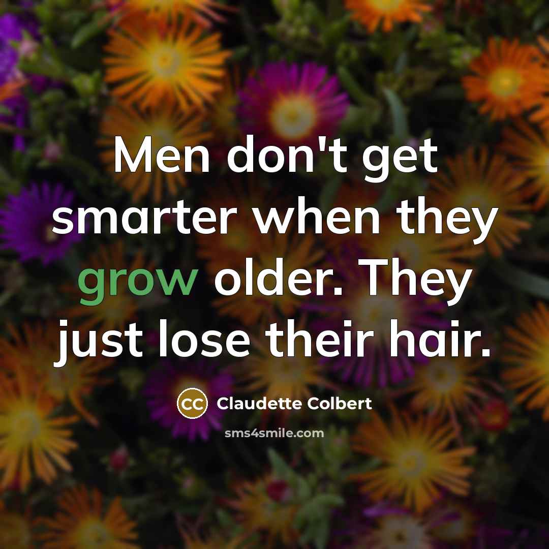 “Men don't get smarter when they grow older. They just…” quote by Claudette Colbert