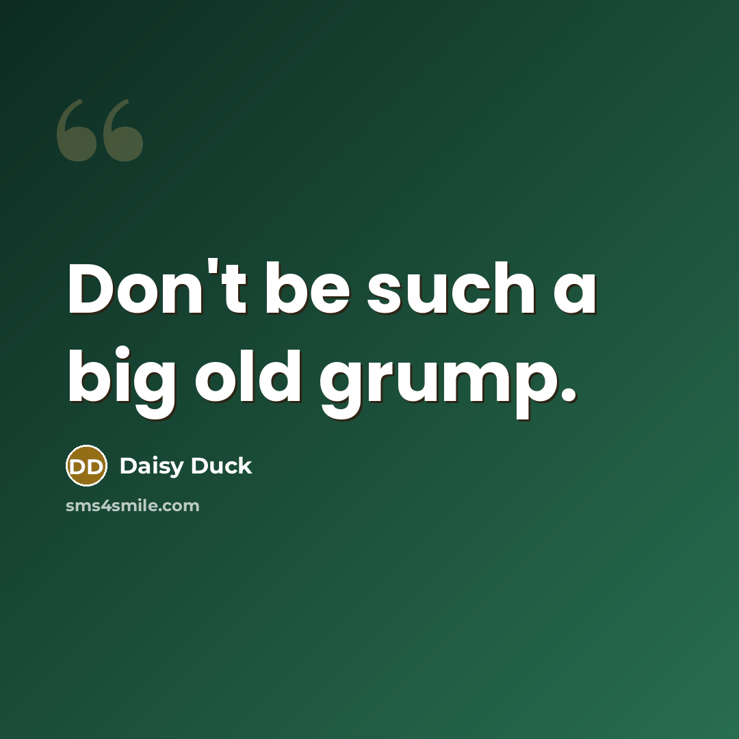“Don't be such a big old grump.…” quote by Daisy Duck