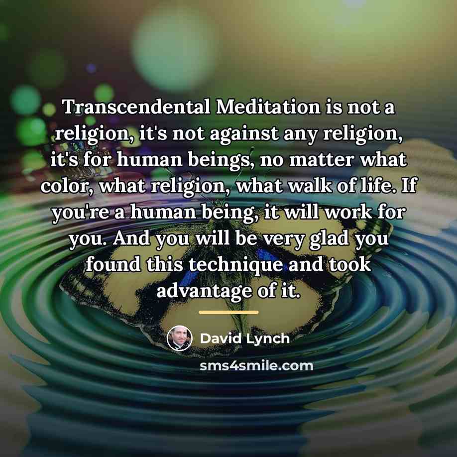 “Transcendental Meditation is not a religion, it's not against any…” quote by David Lynch