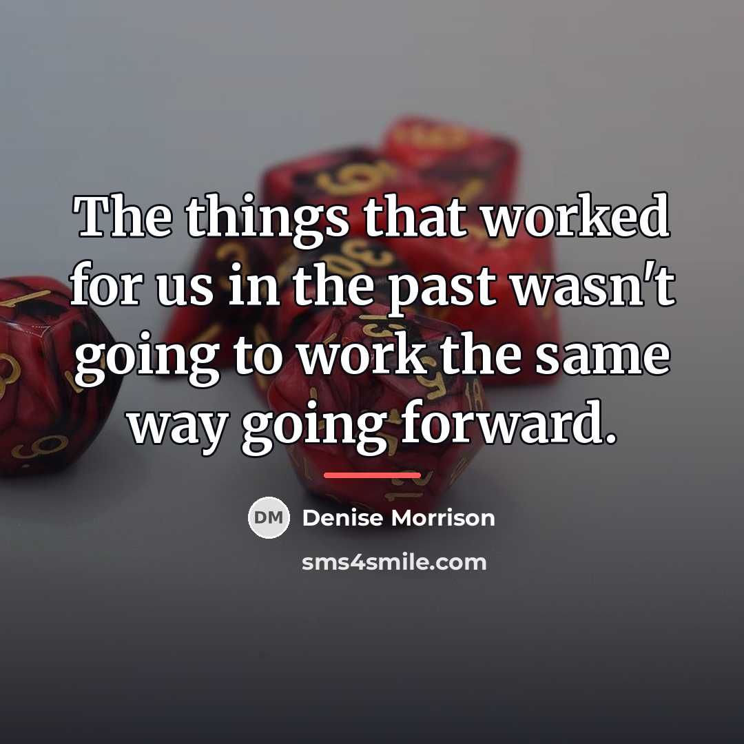 “The things that worked for us in the past wasn't…” quote by Denise Morrison