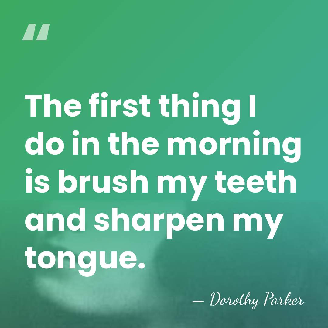 The first thing I do in the morning is brush my teeth&hellip; - Dorothy Parker