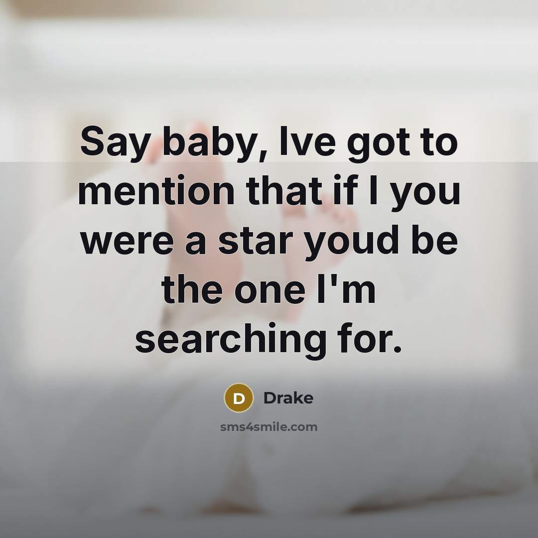 “Say baby, Ive got to mention that if I you…” quote by Drake