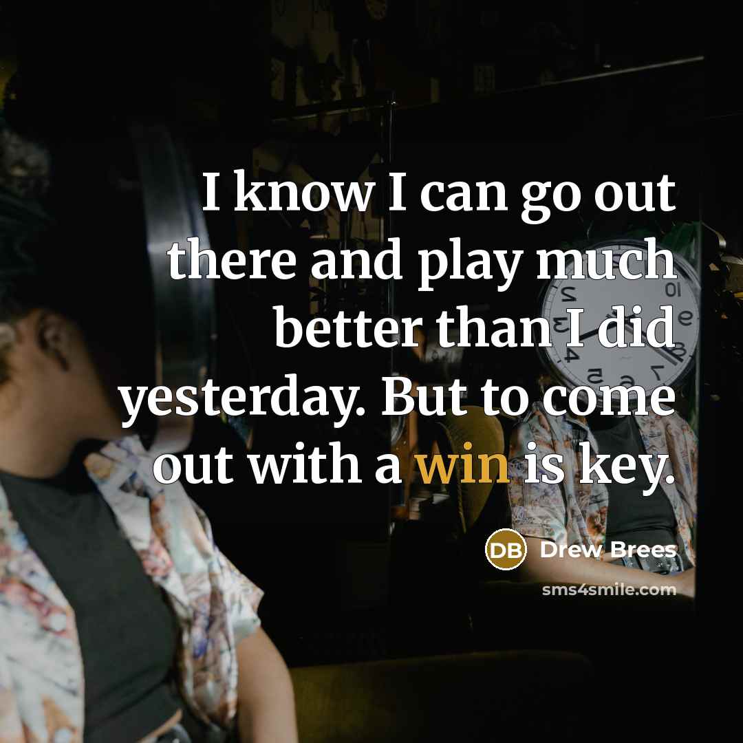 “I know I can go out there and play much…” quote by Drew Brees