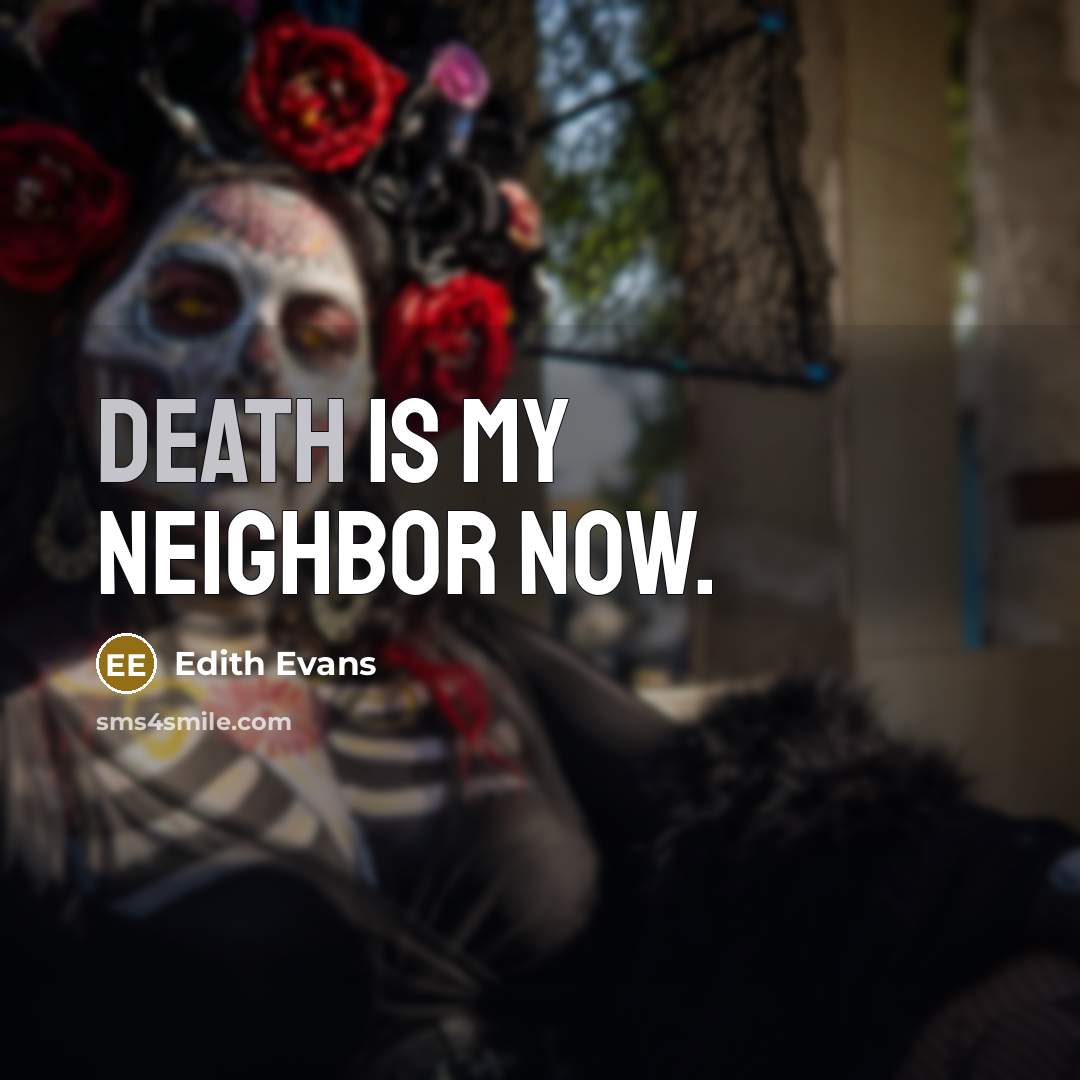 “Death is my neighbor now.…” quote by Edith Evans