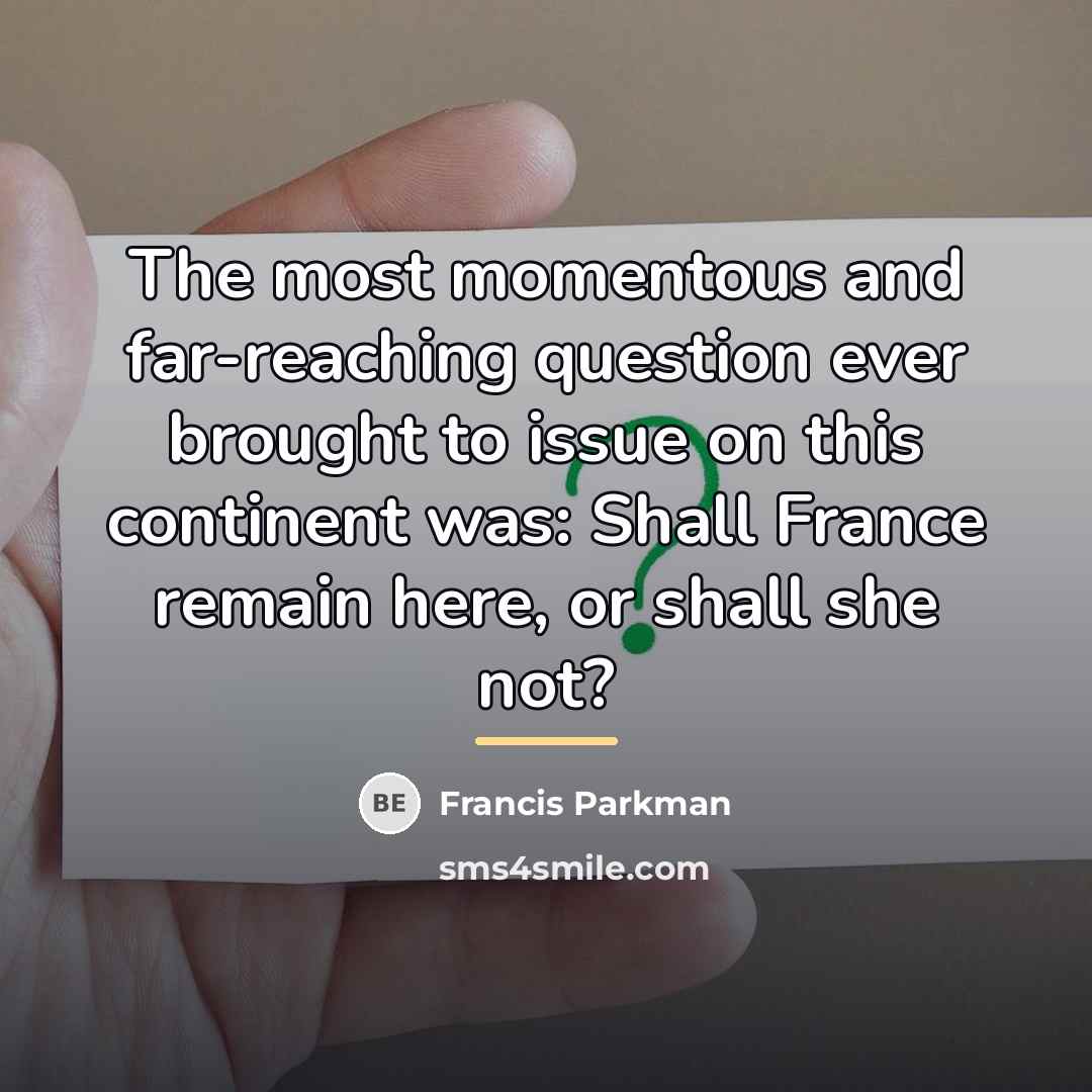 “The most momentous and far-reaching question ever brought to issue…” quote by Francis Parkman