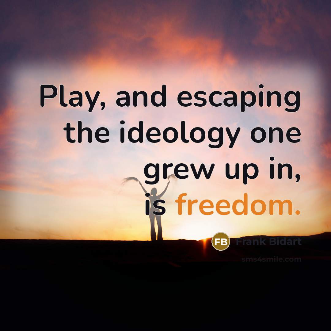 “Play, and escaping the ideology one grew up in, is…” quote by Frank Bidart