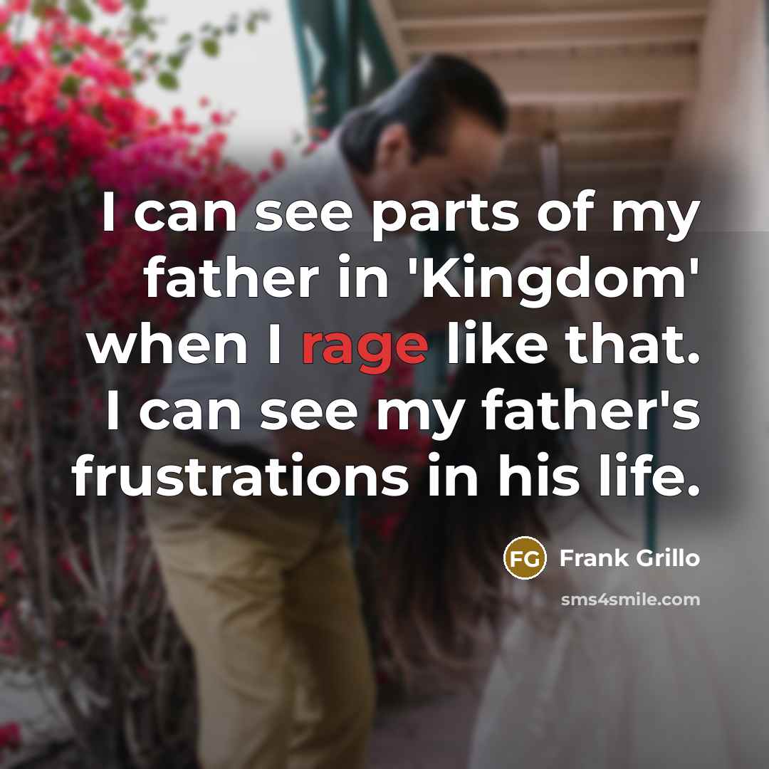 “I can see parts of my father in 'Kingdom' when…” quote by Frank Grillo