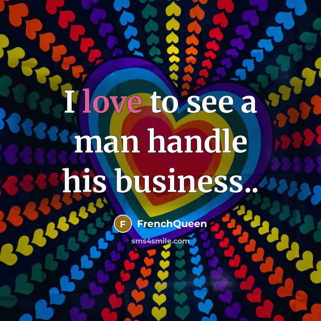 “I love to see a man handle his business..…” quote by Frenchqueen