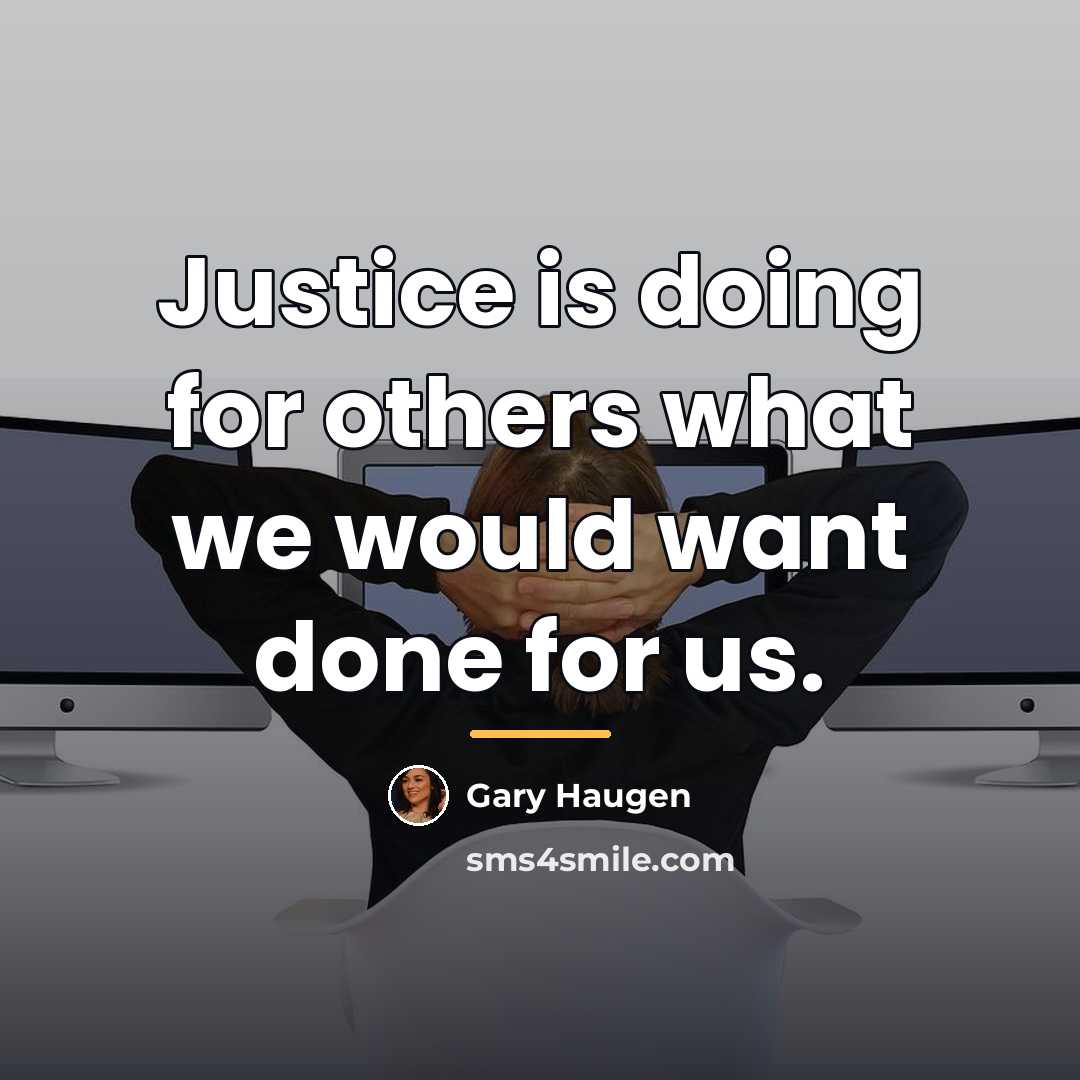“Justice is doing for others what we would want done…” quote by Gary Haugen