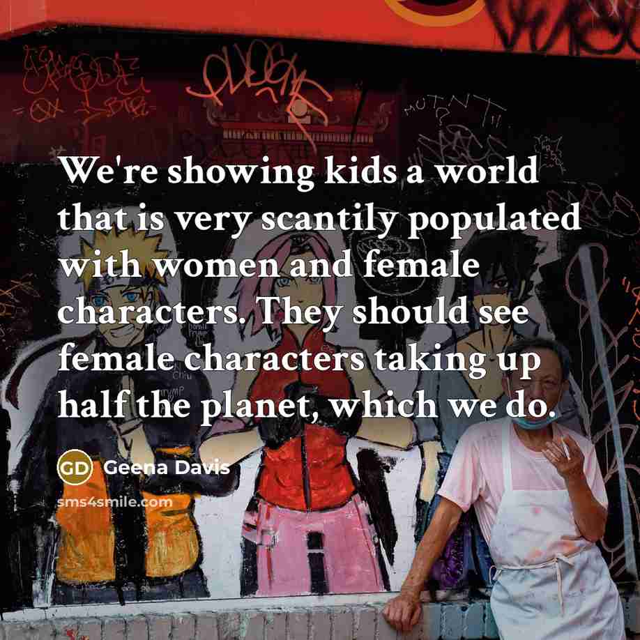 “We're showing kids a world that is very scantily populated…” quote by Geena Davis