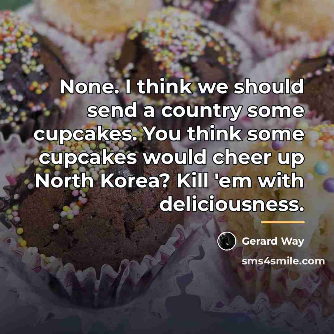 “None. I think we should send a country some cupcakes.…” quote by Gerard Way