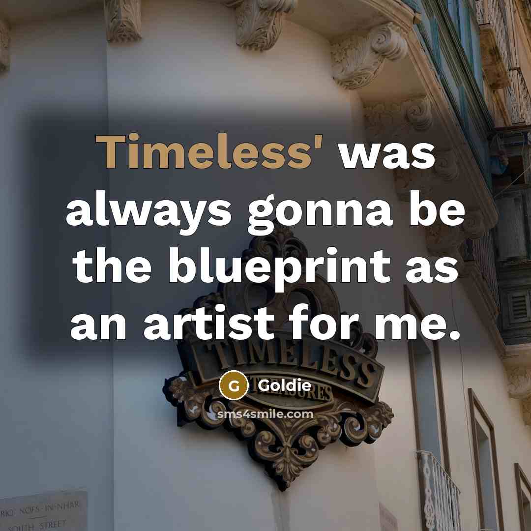 “Timeless' was always gonna be the blueprint as an artist…” quote by Goldie