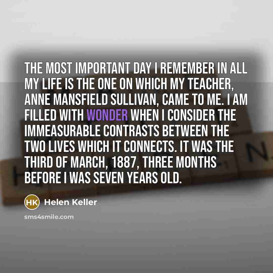 “The most important day I remember in all my life…” quote by Helen Keller