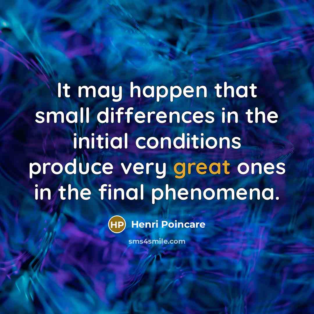 “It may happen that small differences in the initial conditions…” quote by Henri Poincare