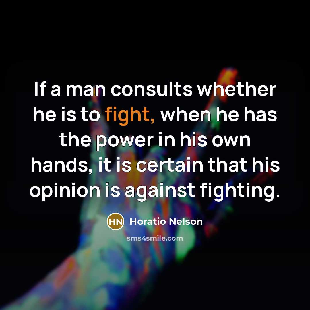 “If a man consults whether he is to fight, when…” quote by Horatio Nelson