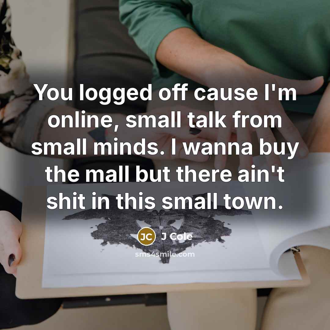 “You logged off cause I'm online, small talk from small…” quote by J Cole