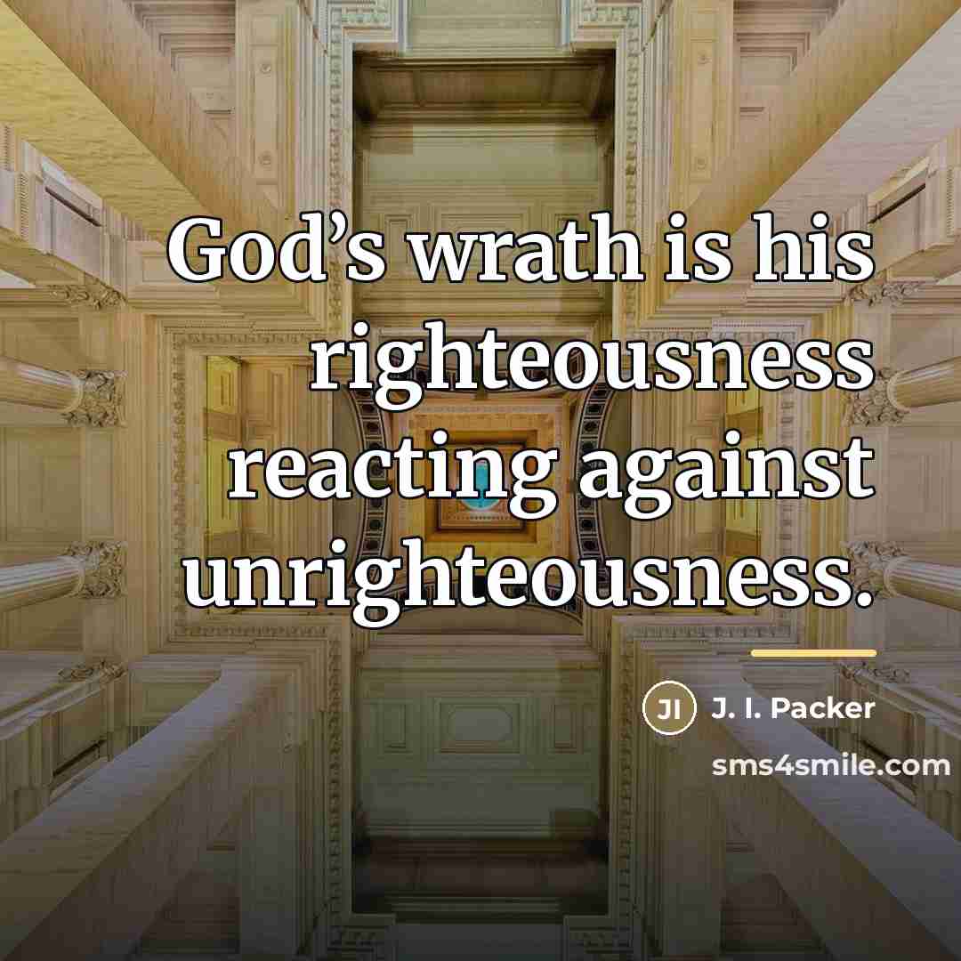 “God’s wrath is his righteousness reacting against unrighteousness.…” quote by J. I. Packer